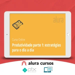 Eficácia para Aumentar a Produtividade - Alura