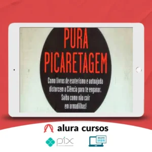 Pura Picaretagem: Como Livros de Esoterismo e Autoajuda Distorcem a Ciência para te Enganar - Daniel Bezerra e Carlos Orsi
