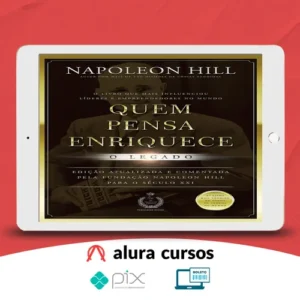 Quem Pensa Enriquece: O legado - Napoleon Hill