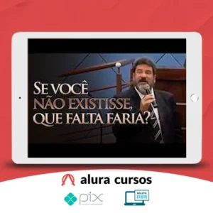 Se você não existisse, que falta faria? - Mario Sergio Cortella